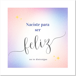 Naciste para ser feliz no te distraigas Posters and Art